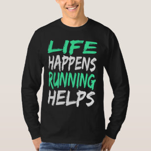 Life Happens Running Helps Funny Gift Runners T-Shirt
