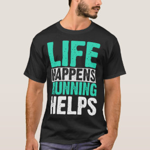 Life Happens Running Helps Runner T-Shirt