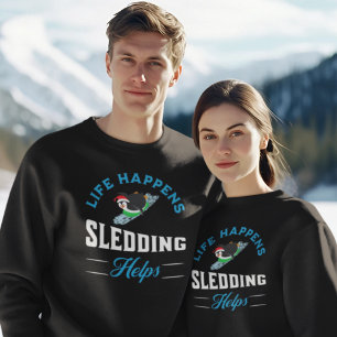 Life Happens Sledding Helps-Sled Riding Sweatshirt