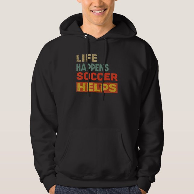 Life Happens Soccer Helps Soccer Hoodie (Front)