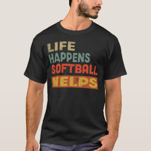 Life Happens Softball Helps Funny Softball Lover T-Shirt