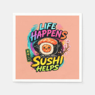 Life happens Sushi helps Napkin