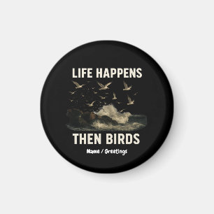 Life Happens Then Birds Funny Seagull Quote Nature Magnet