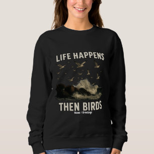 Life Happens Then Birds Funny Seagull Quote Nature Sweatshirt