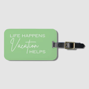 Life Happens Vacation Helps Luggage Tag