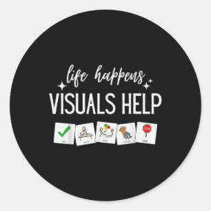 Life Happens Visuals Help, Special Education Teach Classic Round Sticker