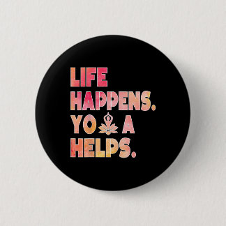 Life Happens Yoga Helps _12  6 Cm Round Badge