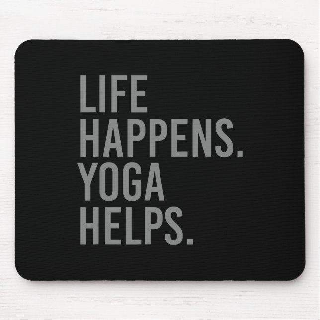 Life Happens Yoga Helps _4  Mouse Mat (Front)