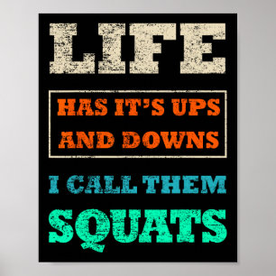 Life Has It's Ups And Downs I Call Them Squats Gym Poster