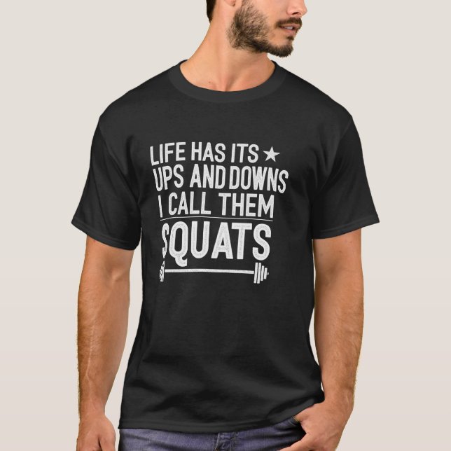 Life Has Its Ups and Downs I Call Them Squats Work T-Shirt (Front)