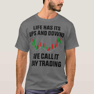 Life has its ups and downs we call it day trading T-Shirt