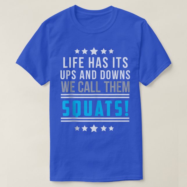 Life Has Its Ups And Downs We Call Them Squats Fun T-Shirt (Design Front)