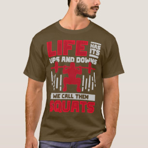 Life Has Its Ups And Downs We Call Them Squats T-Shirt