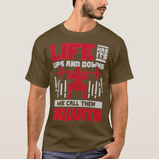 Life Has Its Ups And Downs We Call Them Squats  T-Shirt