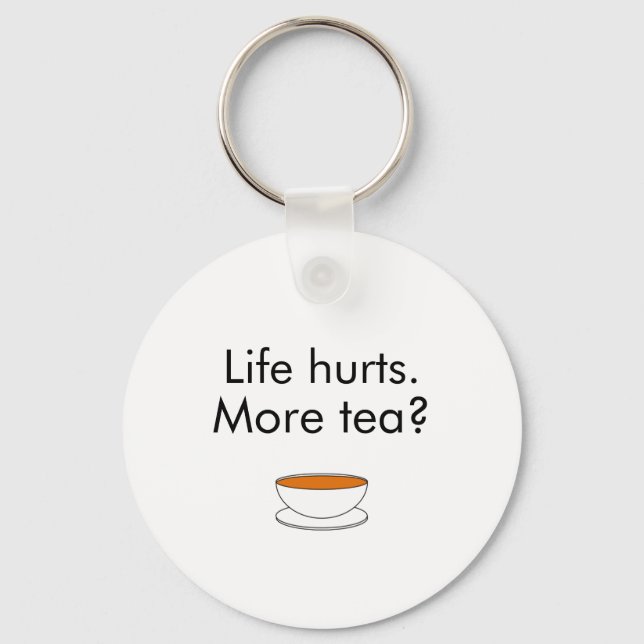 Life hurts. More tea? funny inspiration tea slogan Key Ring (Front)