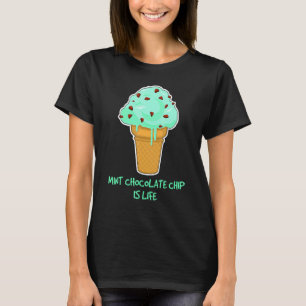 Life Ice Cream Quote Mint Chocolate Chip T-Shirt