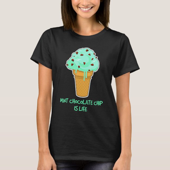 Life  Ice Cream Quote Mint Chocolate Chip T-Shirt (Front)