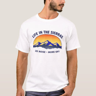 Life in the Sierras Less Noise More Sky Mountains T-Shirt