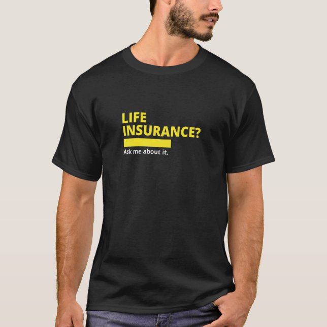 Life Insurance Ask Me About It Broker Insurance Ag T-Shirt (Front)
