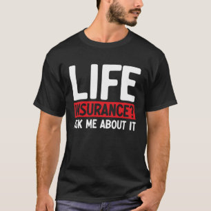 Life Insurance Ask Me About It Job Profession Occu T-Shirt
