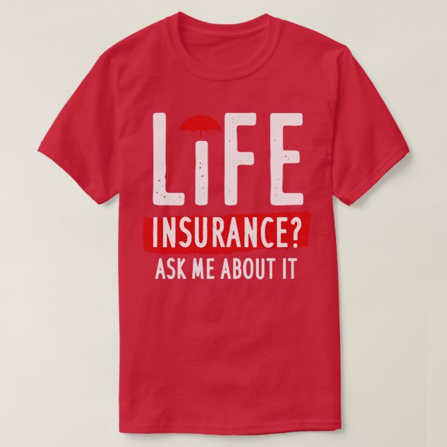 Life Insurance Ask Me About It T-Shirt (Design Front)