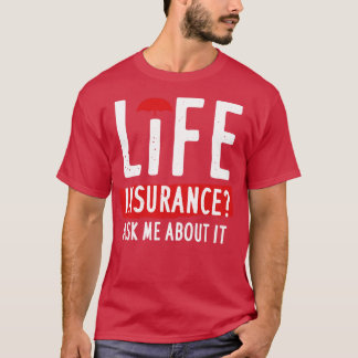 Life Insurance Ask Me About It T-Shirt