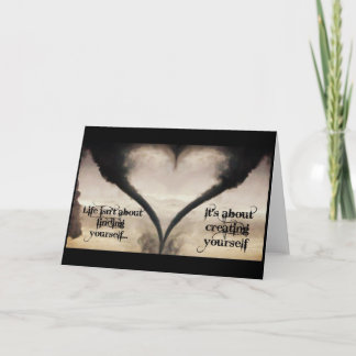 Life In't About Finding, But Creating Tornado Card