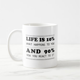 Life is 10% what happens Motivational quote Coffee Mug
