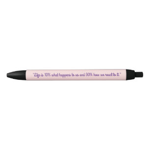 "Life is 10% what happens to us and 90% how we rea Black Ink Pen