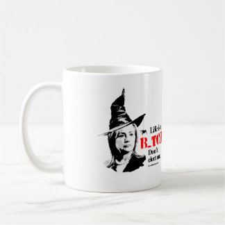 Life is a B don't elect one - Anti Hillarypng.png Coffee Mug