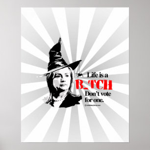 Life is a B don't vote for one Poster