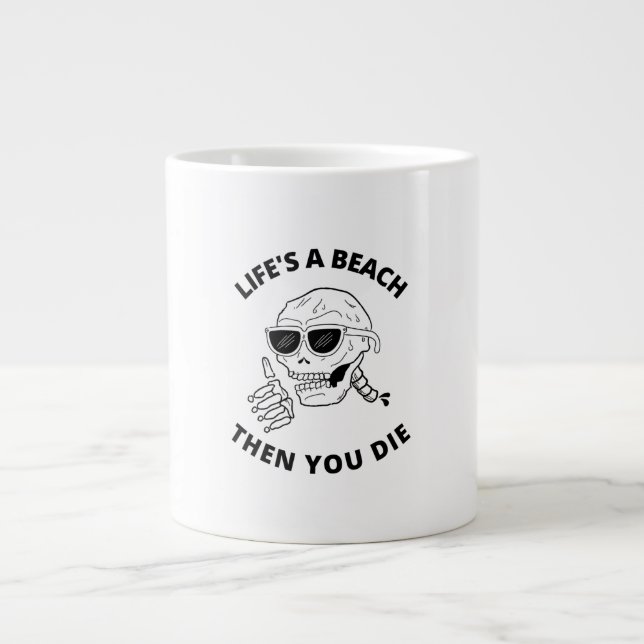 Life is a beach then you die large coffee mug (Front)