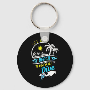 Life Is A Beach Then You Dive, Fun Scuba Diver Oce Key Ring