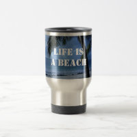 Life Is A Beach Travel Mug