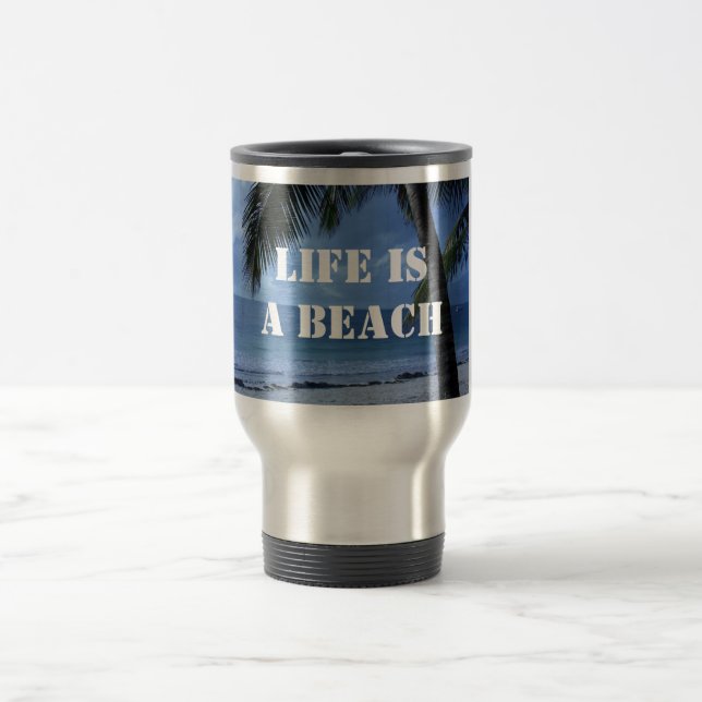 Life Is A Beach Travel Mug (Center)