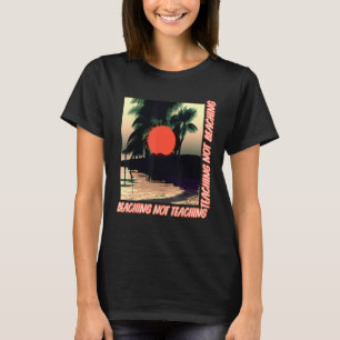 Life is a Beaching Embrace the Waves and Forget th T-Shirt