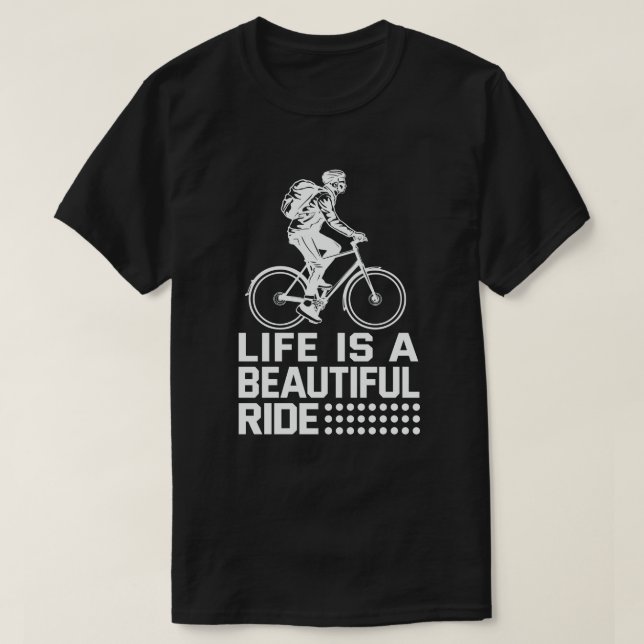 Life Is A Beautiful Ride funny Cycling Cyclist T-Shirt (Design Front)