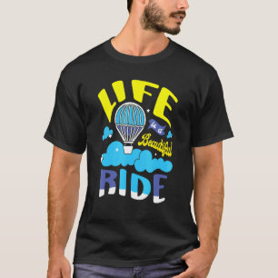 Life Is A Beautiful Ride Hot Air Balloon Thrill Se T-Shirt