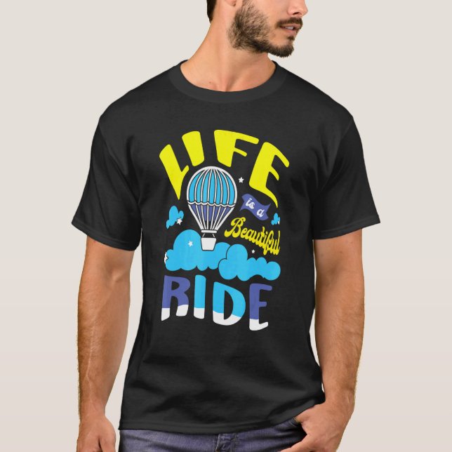 Life Is A Beautiful Ride Hot Air Balloon Thrill Se T-Shirt (Front)