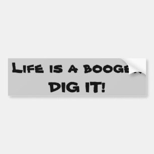 Life is a Booger - Dig It! Bumper Sticker