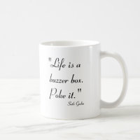 Life is a Buzzer Box.  Poke it.