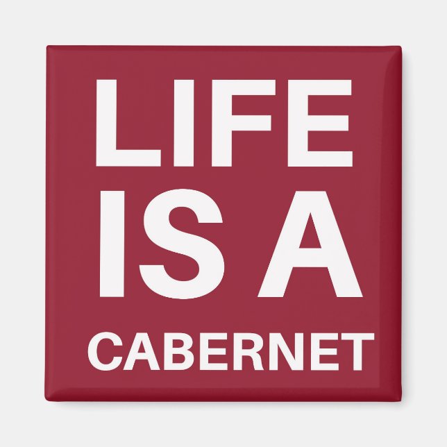 Life is a Cabernet Magnet (Front)