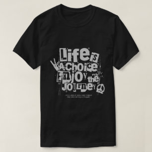 life is a choice enjoy the journey T shirts