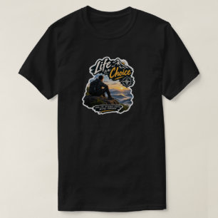 Life Is A Choice Mountain Adventure Sunset T-Shirt