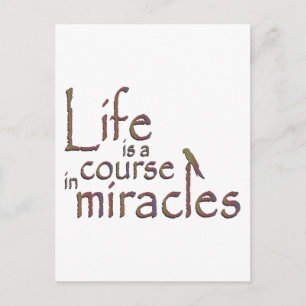 Life is a course in miracles postcard
