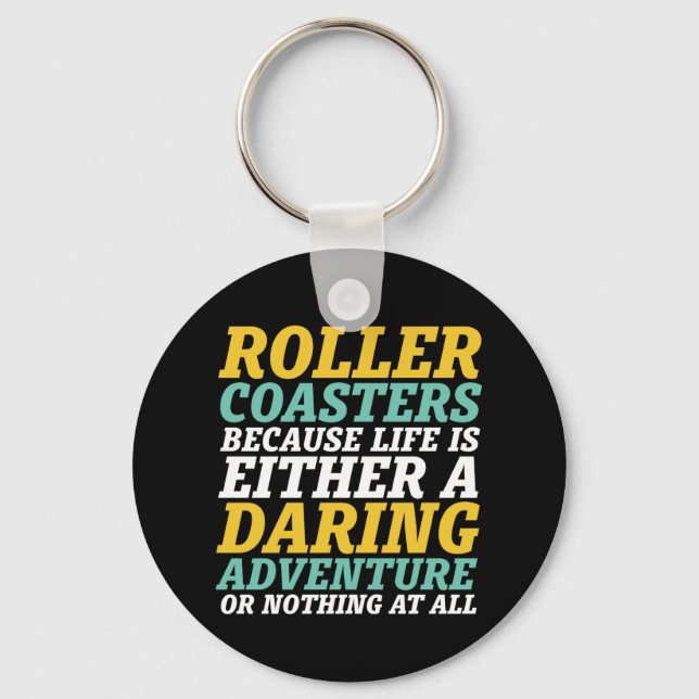 Life Is A Daring Adventure Rollercoaster Ride Key Ring (Front)