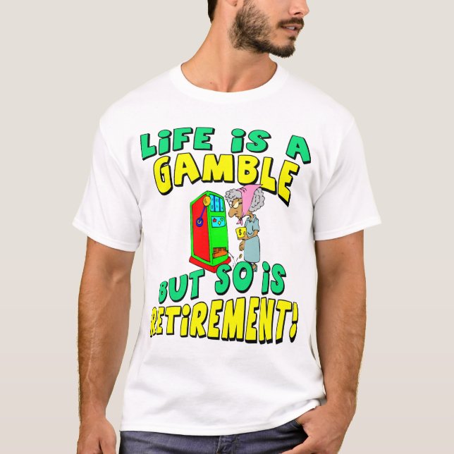 Life Is A Gamble (4) T-Shirt (Front)