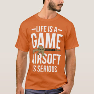Life Is A Game Airsoft Is Serious girl boy T-Shirt