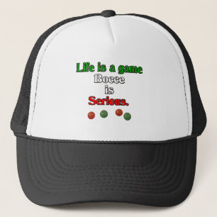 Life is a Game. Bocce is Serious. Trucker Hat
