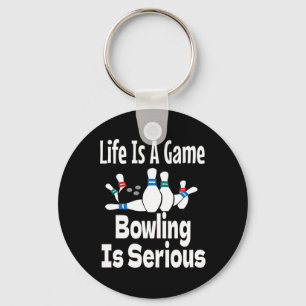 Life Is A Game Bowling Is Serious Funny Bowler Bow Key Ring